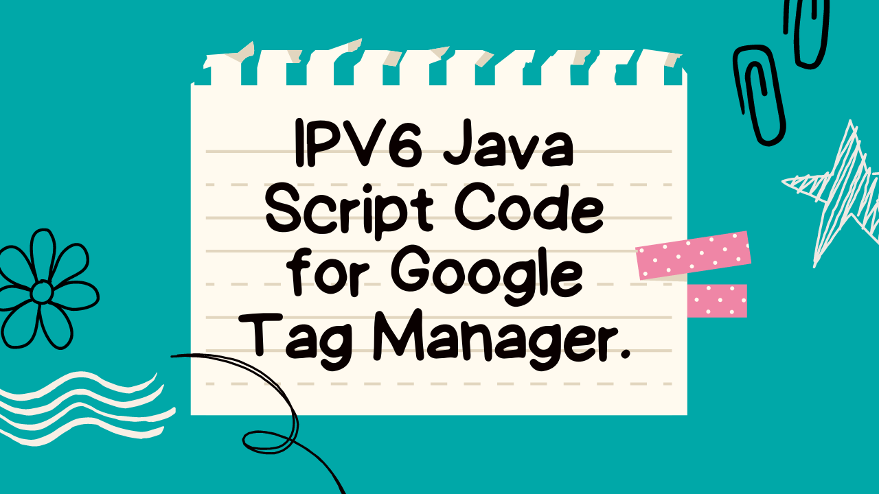 IPV6 Java Script Code for Google Tag Manager.